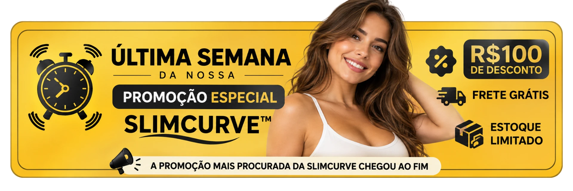 Última semana da promoção especial SlimCurve — R$100 de desconto, frete grátis e estoque limitado